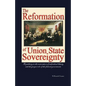 The Reformation of Union State Sovereignty: The Path Back to the Political System Our Founding Fathers Intended-A Sovereign Life, Liberty, and a Free - Paperback