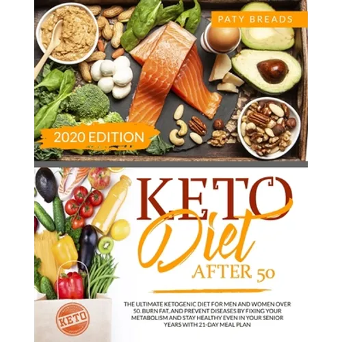 Keto Diet After 50: The Ultimate Ketogenic Diet For Men and Women Over 50. Burn Fat, and Prevent Diseases by Fixing Your Metabolism and St - Paperback