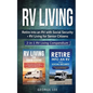 RV Living: Retire Into an RV with Social Security + RV Living for Senior Citizens: 2-in-1 RV Living Compendium - Paperback