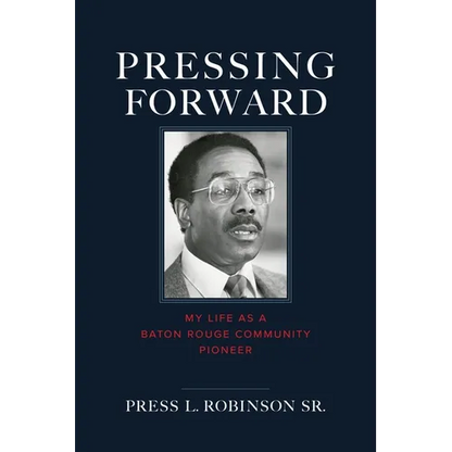 Pressing Forward: My Life as a Baton Rouge Community Pioneer - Hardcover