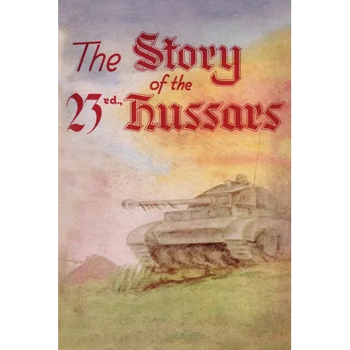THE STORY OF THE 23rd HUSSARS 1940-1946 - Paperback