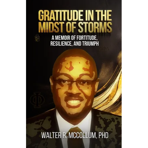 Gratitude in the Midst of Storms: A Memoir of Fortitude, Resilience, and Triumph - Paperback