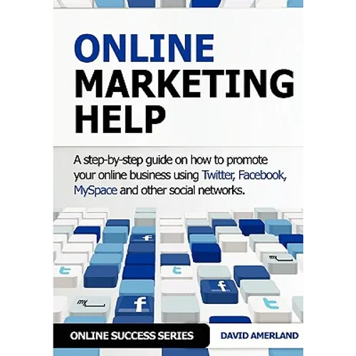 Online Marketing Help: How to Promote Your Online Business Using Twitter, Facebook, Myspace and Other Social Networks. - Paperback