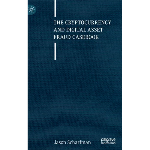 The Cryptocurrency and Digital Asset Fraud Casebook - Hardcover