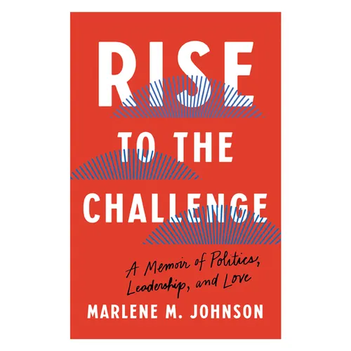Rise to the Challenge: A Memoir of Politics, Leadership, and Love - Hardcover