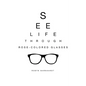 See Life Through Rose-Colored Glasses - Paperback