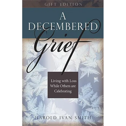 A Decembered Grief: Living with Loss While Others Are Celebrating - Hardcover