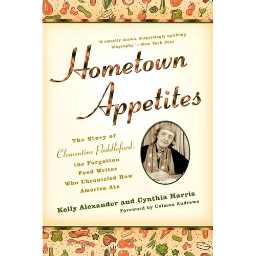 Hometown Appetites: The Story of Clementine Paddleford, the Forgotten Food Writer who Chronicled How America Ate - Paperback