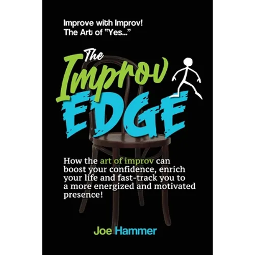 The Improv Edge: How the art of improv can boost your confidence, enrich your life and fast-track you to a more energized and motivated presence! - Paperback