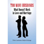 Too Many Husbands: What Doesn't Work in Love and Marriage - Paperback