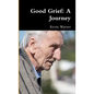 Good Grief: A Journey - Paperback