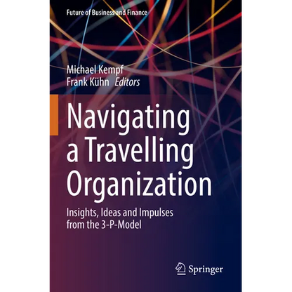 Navigating a Travelling Organization: Insights, Ideas and Impulses from the 3-P-Model - Paperback