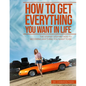 How To Get Everything You Want In Life: The Step by Step Method To Becoming Anything You Want To Be - Paperback
