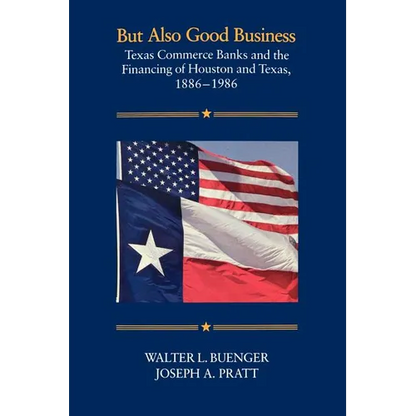 But Also Good Business: Texas Commerce Banks and the Financing of Houston and Texas, 1886-1986 - Paperback