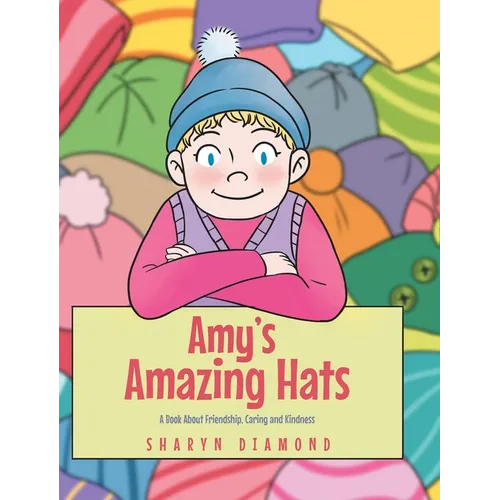 Amy's Amazing Hats: A Book About Friendship, Caring and Kindness - Hardcover