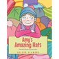 Amy's Amazing Hats: A Book About Friendship, Caring and Kindness - Hardcover