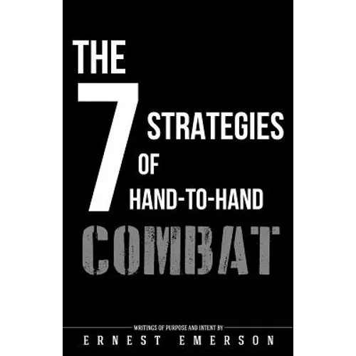 The Seven Strategies of Hand to Hand Combat: Surviving in the Arena of Life and Death - Paperback