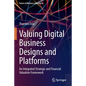 Valuing Digital Business Designs and Platforms: An Integrated Strategic and Financial Valuation Framework - Paperback