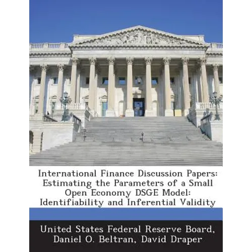 International Finance Discussion Papers: Estimating the Parameters of a Small Open Economy Dsge Model: Identifiability and Inferential Validity - Paperback