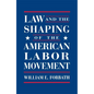 Law and the Shaping of the American Labor Movement - Paperback