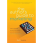 The Author's Guide to Marketing: Make a Plan That Attracts More Readers and Sells More Books (You May Even Enjoy It) - Paperback