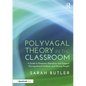 Polyvagal Theory in the Classroom: A Guide to Empower Educators and Support Dysregulated Children and Young People - Paperback