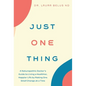 Just One Thing: A Naturopathic Doctor's Guide to Living a Healthier, Happier Life by Making One Small Change at a Time - Hardcover