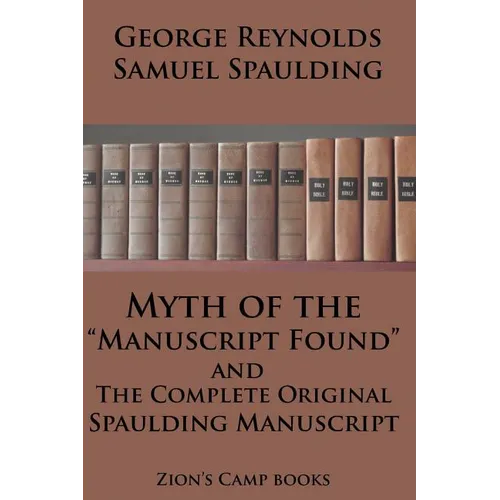 Myth of the "Manuscript Found" And The Complete Original Spaulding Manuscript: The Faith-Promoting Series Book 11 - Paperback