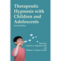 Therapeutic Hypnosis with Children and Adolescents: Second Edition - Hardcover