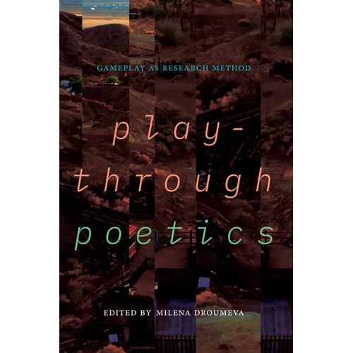 Playthrough Poetics: Gameplay as Research Method - Paperback