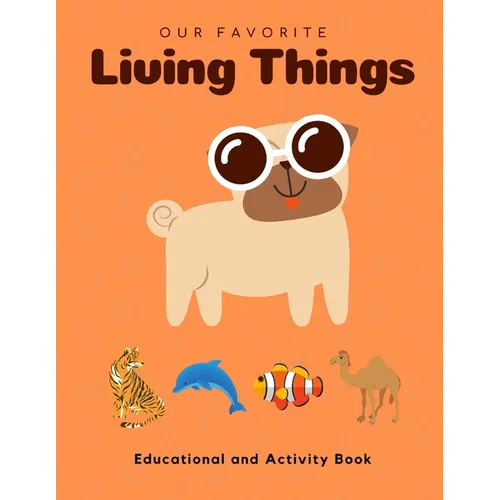 My Favorite Living Things: Educational and Activity Book: Teach your little one about Living Things! Help him build the critical Thinking Skills! - Paperback