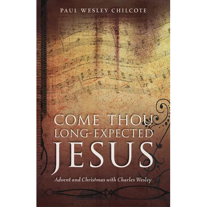 Come Thou Long-Expected Jesus: Advent and Christmas with Charles Wesley - Paperback