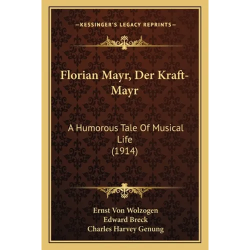 Florian Mayr, Der Kraft-Mayr: A Humorous Tale Of Musical Life (1914) - Paperback