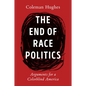 The End of Race Politics: Arguments for a Colorblind America - Hardcover