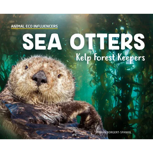 Sea Otters: Kelp Forest Keepers: Kelp Forest Keepers - Library Binding