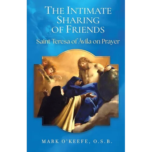 The Intimate Sharing of Friends: Saint Teresa of Ávila on Prayer - Paperback
