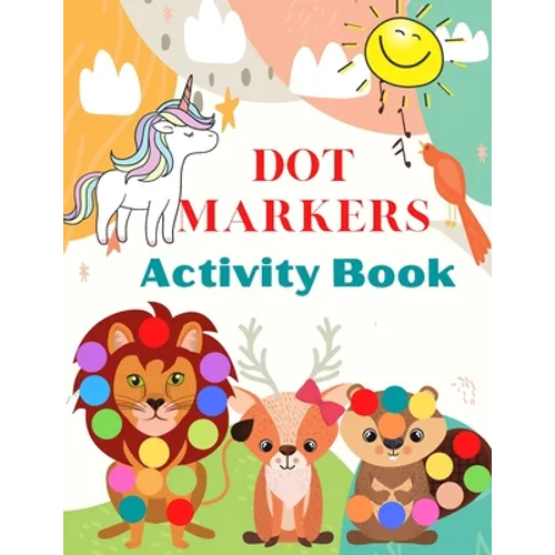 Dot Markers Activity Book: Cute Animals, Art Paint Daubers Kids Activity - Easy Guided Big Dots For Kids Ages 3-5. - Paperback