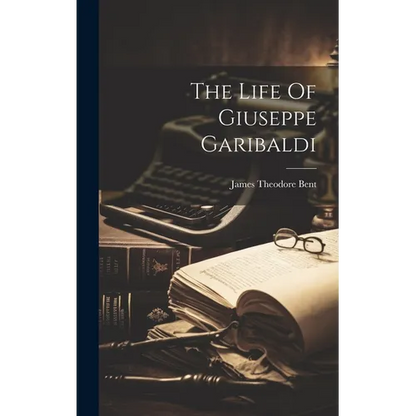 The Life Of Giuseppe Garibaldi - Hardcover