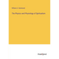 The Physics and Physiology of Spiritualism - Paperback
