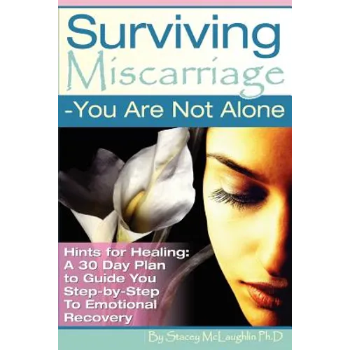 Surviving Miscarriage: --You Are Not Alone - Paperback