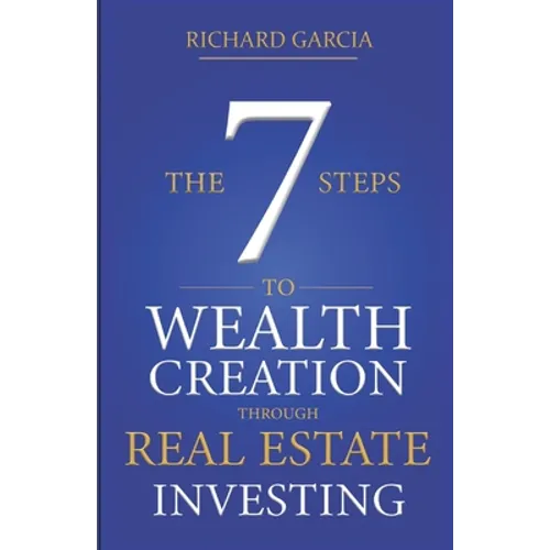 The Seven 7 Steps To Wealth Creation Through Real Estate Investing - Paperback
