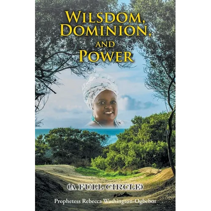 Wilsdom, Dominion, and Power: (A Full Circle) - Paperback