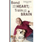 Bond With Your Heart; Train With Your Brain - Hardcover