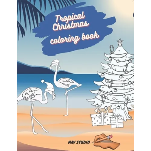 Tropical Christmas Coloring Book MAV STUDIO: An Adults and Teenagers Coloring Book with Tropical Scenes for Relaxation - Paperback