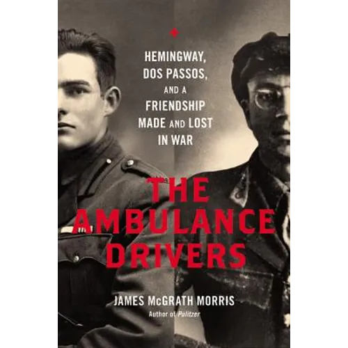 The Ambulance Drivers: Hemingway, DOS Passos, and a Friendship Made and Lost in War - Hardcover