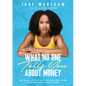 What No One Tells You about Money: The Real Key to Getting Unstuck from Someone Who's Been There - Hardcover