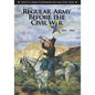 The Regular Army Before the Civil War 1845 - 1860 - Paperback