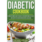 Diabetic Cookbook: A Complete Simple Guide to Rapidly Lose Weight and Effectively, with Over 160 Lean and Green Recipes, Low-Carb - Paperback