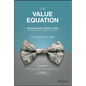 The Value Equation: A Business Guide to Wealth Creation for Entrepreneurs, Leaders & Investors - Hardcover