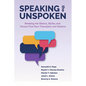 Speaking the Unspoken: Breaking the Silence, Myths, and Taboos That Hurt Therapists and Patients - Paperback